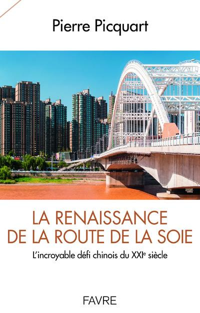 La renaissance de la route de la soie. L'incroyable défi chinois du XXIe siècle