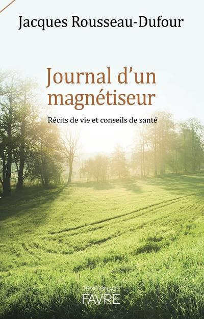 Journal d'un magnétiseur. Récits de vie et conseils de santé
