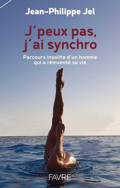 J'peux pas, j'ai synchro. Parcours insolite d'un homme qui a réinventé sa vie