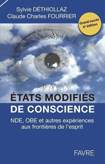 Etats modifiés de conscience. NDE, OBE et autres expériences aux frontières de l'esprit, 6e édition