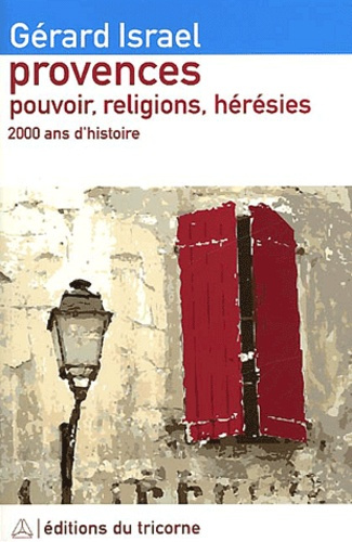 Provences. Pouvoir, religions, hérésies, Juifs, chrétiens et hérétiques