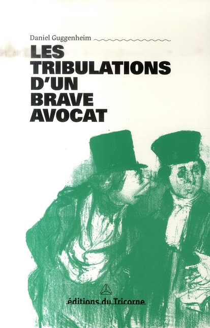 Les tribulations d'un brave avocat. Chronique suivie de Pensées, portraits & anecdotes