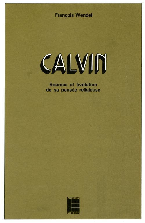 Calvin. Sources et évolution de sa pensée religeuse