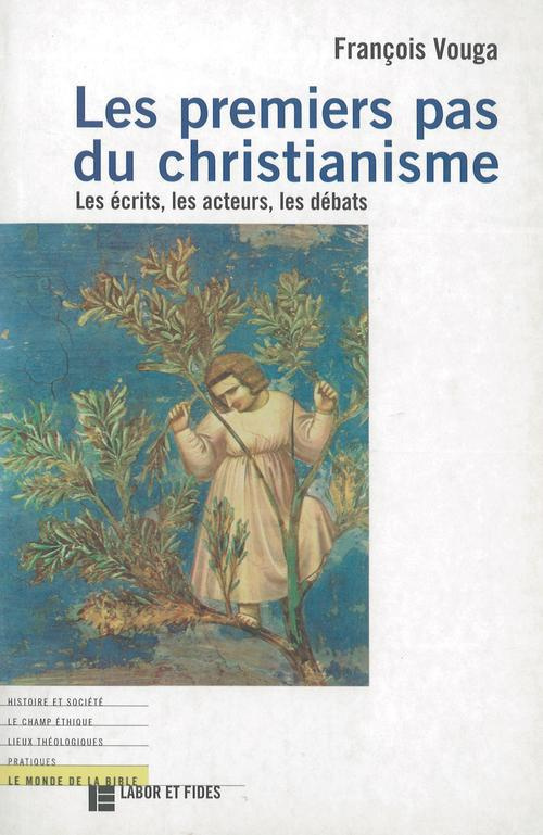 LES PREMIERS PAS DU CHRISTIANISME. Les écrits, les acteurs, les débats