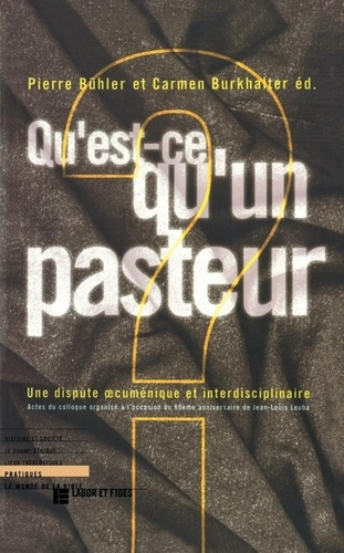 QU'EST-CE QU'UN PASTEUR ? Une dispute oecuménique et interdisciplinaire, Actes du colloque organisé