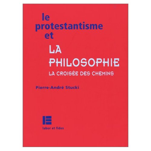 LE PROTESTANTISME ET LA PHILOSOPHIE. La croisée des chemins