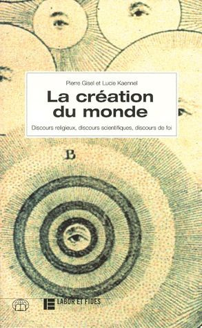 LA CREATION DU MONDE. Discours religieux, discours scientifiques, discours de foi
