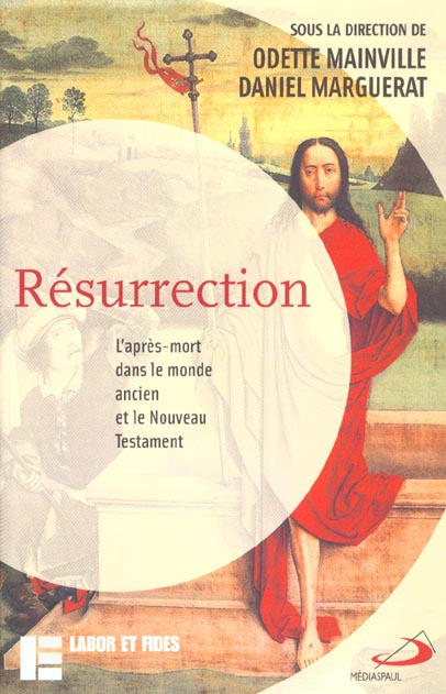 Résurrection. L'après-mort dans le monde ancien et le Nouveau Testament