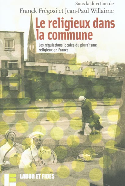 Le religieux dans la commune. Les régulations locales du pluralisme religieux en France