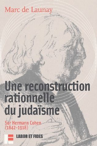 Une reconstruction rationnelle du judaïsme. Sur Hermann Cohen (1842-1918)