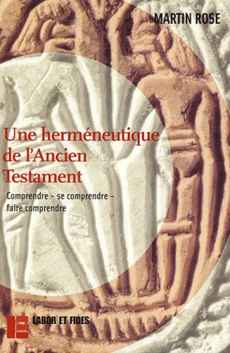 Une herméneutique de l'Ancien Testament. Comprendre, se comprendre, faire comprendre