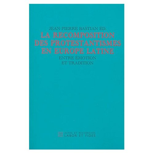 Protestantismes en Europe latine. Entre émotion et tradition