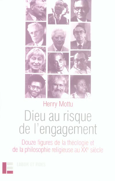 Dieu au risque de l'engagement. Douze figures de la théologie et de la philosophie religieuse au XXe