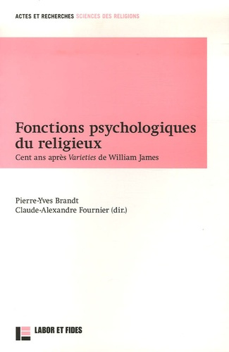 Fonctions psychologiques du religieux. Cent ans après Varieties de William James
