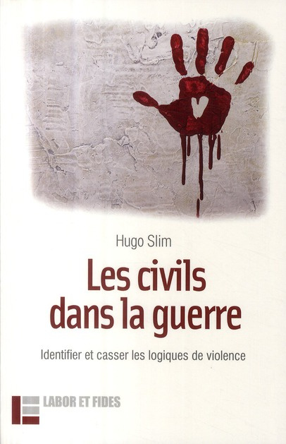 Les civils dans la guerre. Identifier et casser les logiques de violence