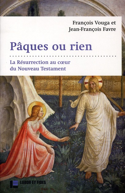 Pâques ou rien. La Résurrection au coeur du Nouveau Testament