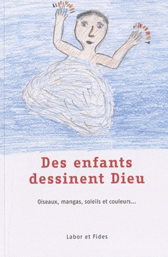 Des enfants dessinent Dieu. Oiseaux, mangas, soleils et couleurs...