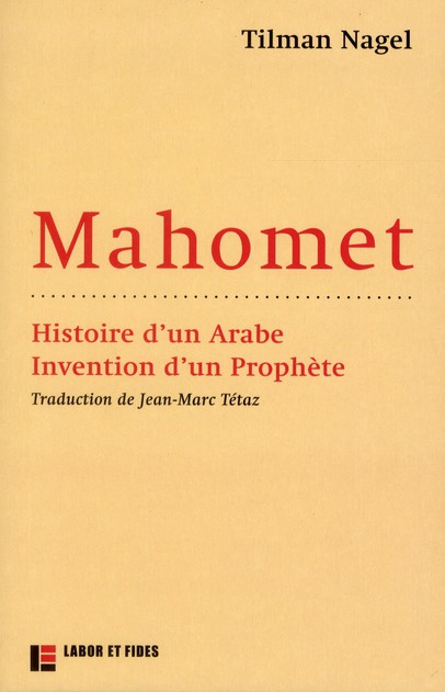 Mahomet. Histoire d'un Arabe, invention d'un prophète