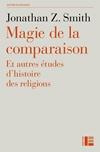 Magie de la comparaison. Et autres études d'histoire des religions