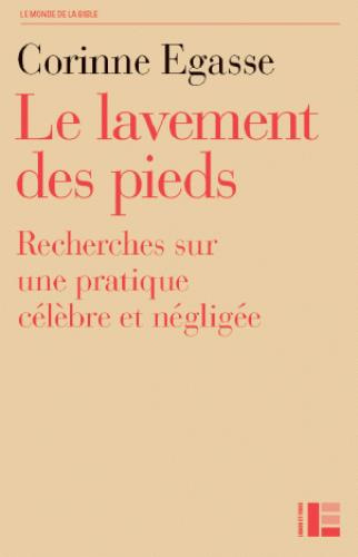Le lavement des pieds. Recherche sur une pratique célèbre et négligée