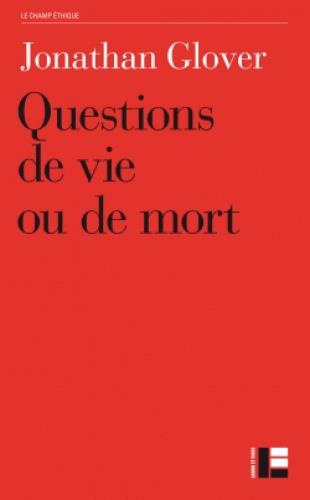 Questions de vie ou de mort. Avortement, infanticide, suicide, euthanasie, éthique médicale, peine d