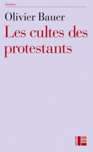 Les cultes des protestants. Méthodes originales pour approcher les rites