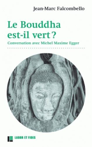 Le bouddha est-il vert ? Conversation avec Michel Maxime Egger
