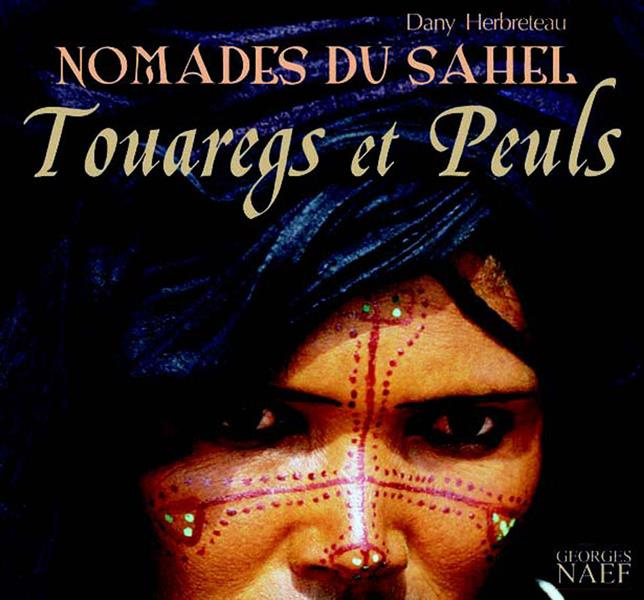 Touaregs et Peuls. Les nomades du Sahel