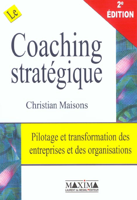 Le coaching stratégique. Pilotage et transformation des entreprises et des organisations, 2ème éditi