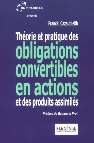 Théorie et pratique des obligations convertibles en actions et des produits assimilés
