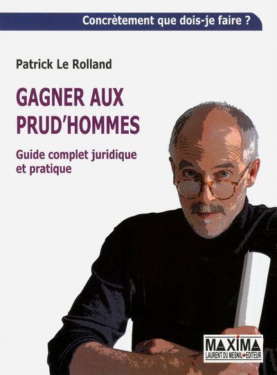 Gagner aux prud'hommes. Guide complet juridique et pratique