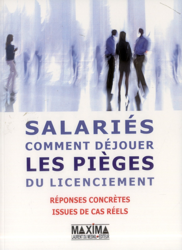 Salariés : comment déjouer les pièges du licenciement. 200 réponses concrètes issues de cas réels