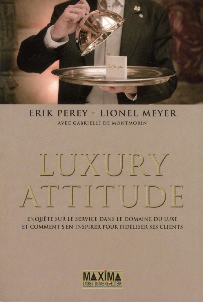 Luxury attitude. Enquête sur le Service dans le domaine du Luxe... Et comment s'en inspirer pour fid