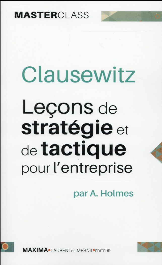 Clausewitz. Leçons de stratégie et de tactique pour l'entreprise