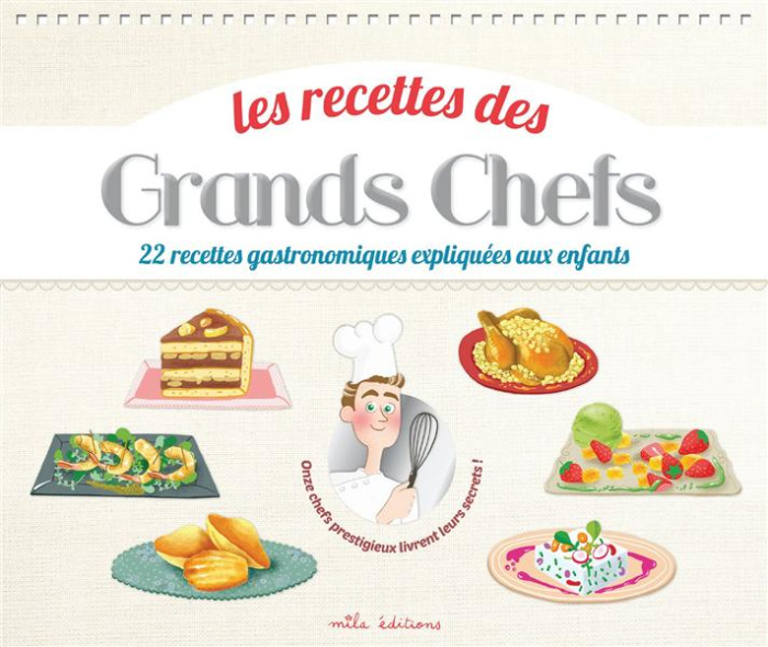 Les recettes des Grands Chefs. 22 recettes gastronomiques expliquées aux enfants