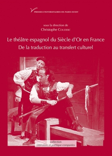 Le théâtre espagnol du Siècle d'or en France (XVIIe-XXe siècle). De la traduction au transfert cultu