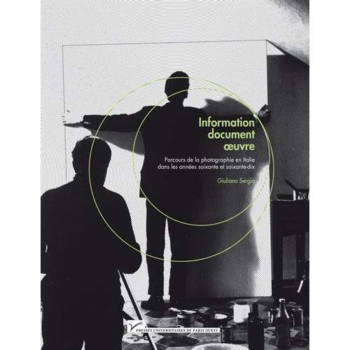 Information, document, oeuvre. Parcours de la photographie en Italie dans les années soixante et soi