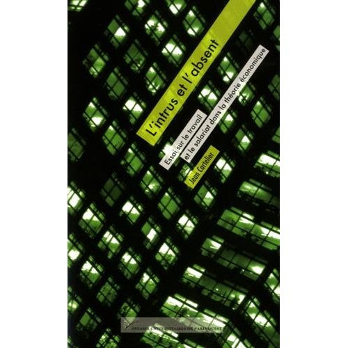 L'intrus et l'absent. Essai sur le travail et le salariat dans la théorie économique