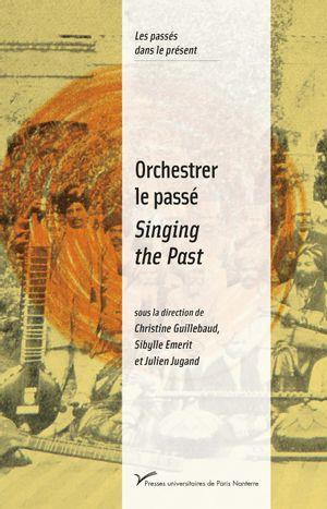 Orchestrer le passé. Musiques et politiques de la mémoire (XXe-XXIe siècles), Edition bilingue franç