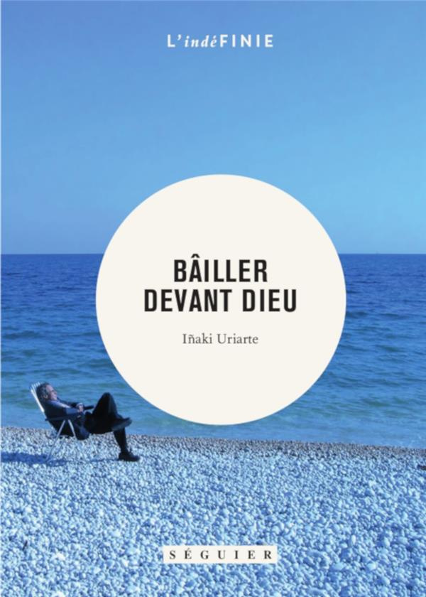 Bailler devant Dieu. Journal, 1999-2010