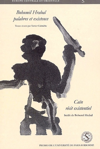 Bohumil Hrabal, palabres et existence suivi de Caïn récit existentiel