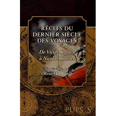 Récits du dernier siècle des voyages. De Victor Segalen à Nicolas Bouvier