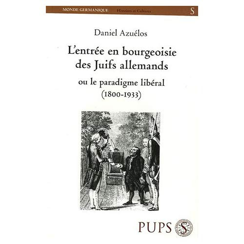 L'entrée en bourgeoisie des Juifs allemands ou le paradigme libéral (1800-1933)