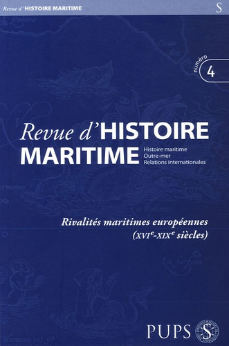 Revue d'histoire maritime N° 4/2005 : Rivalités maritimes européennes (XVIe-XIXe siècles)