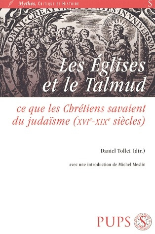 Les Eglises et le Talmud. Ce que les chrétiens savaient du judaïsme (XVIe-XIXe siècles)