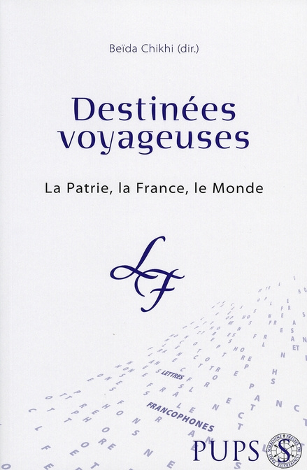 Destinées voyageuses. La Patrie, la France, le Monde