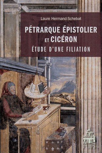 Pétrarque Epistolier et Cicéron. Etude d'une filiation