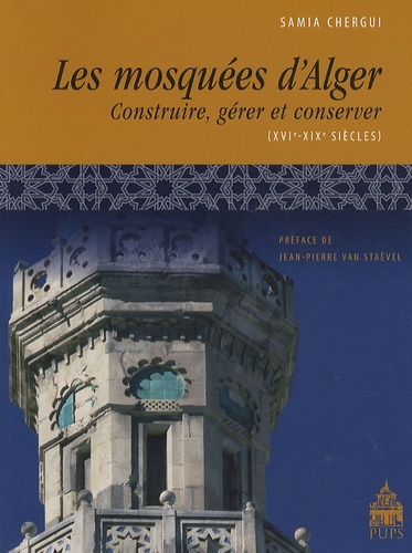 Mosquées d'Alger. Construire, gérer et conserver (XVIe-XIXe siècles)