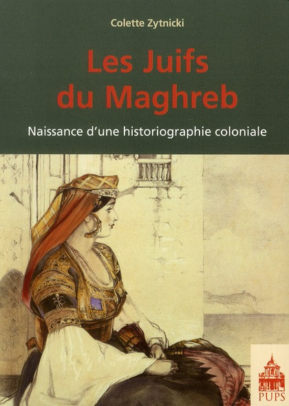Les Juifs du Maghreb. Naissance d'une historiographie coloniale