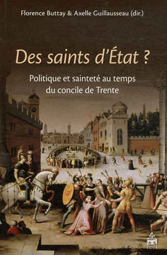 Des saints d'Etat ? Politique et sainteté au temps du concile de Trente